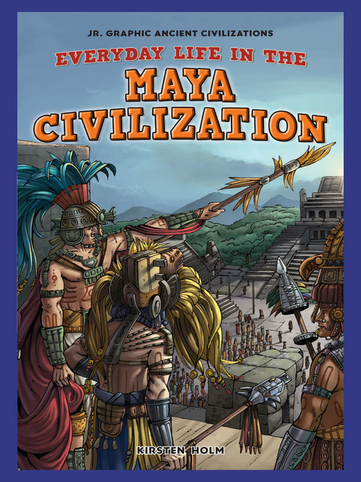 Title details for Everyday Life in the Maya Civilization by Kirsten Holm - Available